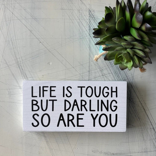 Life Is Tough But Darling So Are You Small Wood Sign White -