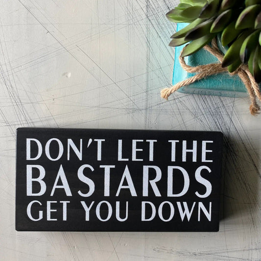 Don’t Let The Bastards Get You Down Small Wood Sign Black -